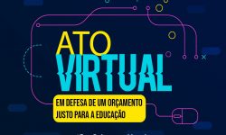 O Ato Virtual em Defesa de um Orçamento Justo para a Educação 1 O Ato Virtual em Defesa de um Orçamento Justo para a Educação 1