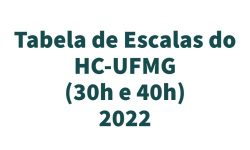 Tabela de Escalas do HC-UFMG (30h e 40h) - 2022 1