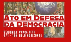 SINDIFES, junto com Centrais Sindicais e Movimentos Sociais convocam um Ato em Defesa da Democracia, nesta segunda, às 18h, na Praça Sete em Belo Horizonte 3