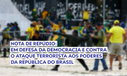Nota de Repúdio: Em Defesa da Democracia e Contra o Ataque Terrorista aos Poderes da República do Brasil 2