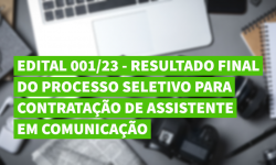 [Edital 001/2023] Resultado Final do Processo Seletivo para Contratação de Assistente em Comunicação 1