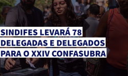 SINDIFES levará 76 delegadas e delegados para o XXIV CONFASUBRA 2