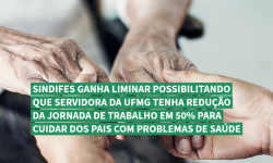 SINDIFES ganha liminar possibilitando que servidora da UFMG tenha redução da jornada de trabalho em 50% para cuidar dos pais com problemas de saúde 2