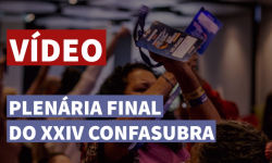 VÍDEO | Plenária Final do XXIV Confasubra 5