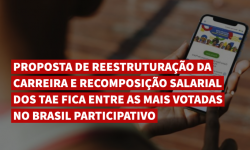 Proposta de Reestruturação da Carreira e Recomposição Salarial dos TAE fica entre as mais votadas no Brasil Participativo 1 Proposta de Reestruturação da Carreira e Recomposição Salarial dos TAE fica entre as mais votadas no Brasil Participativo 1
