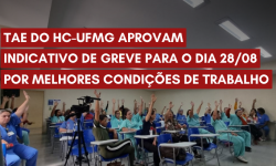 TAE do HC-UFMG aprovam Indicativo de Greve para 28 de agosto por melhores condições de trabalho 1