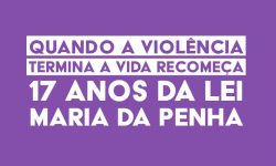 Lei Maria da Penha: marco no enfrentamento à violência contra a mulher completa 17 anos 7