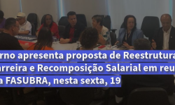 Governo apresenta proposta de Reestruturação da Carreira e Recomposição Salarial em reunião com a FASUBRA, nesta sexta, 19 7