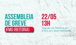 COMANDO DE GREVE DO IFMG REALIZA ASSEMBLEIA DE GREVE NESTA QUARTA, 22/5, PRESENCIAL 2