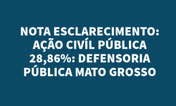 NOTA ESCLARECIMENTO AÇÃO CIVÍL PÚBLICA 28,86%: DEFENSORIA PÚBLICA MATO GROSSO 5