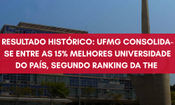 Resultado Histórico: UFMG consolidade-se entre as 15% melhores universidade universidade do país, segundo ranking da THE 1