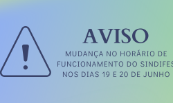 Atenção: mudança no horário de atendimento do SINDIFES nos dias 19 e 20 de junho 2